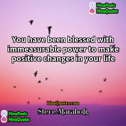 Steve Maraboli Quotes | You have been blessed with immeasurable power